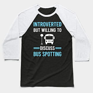 Introverted Bus Spotting Spotter Baseball T-Shirt